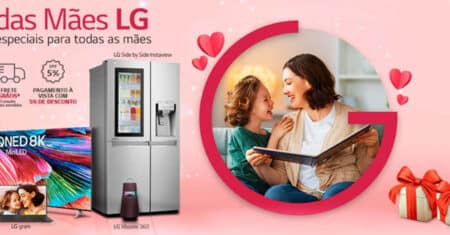 Dia das mães LG: marca anuncia ofertas de vários aparelhos para o mês de maio